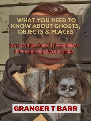 cover image of What You Should Know About Ghosts, Objects and Places: Supernatural Guide to Paranormal Happenings and Investigations